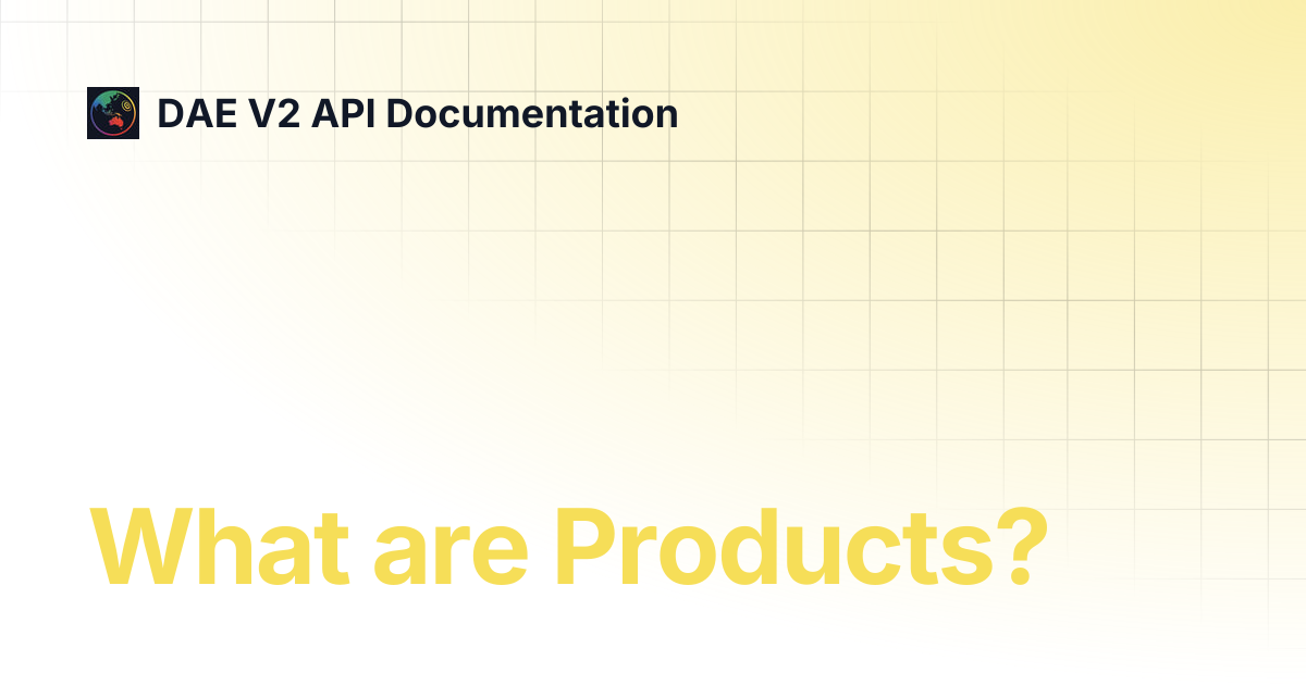 What are Products? | DAE V2 API Documentation